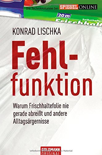 Fehlfunktion: Warum Frischhaltefolie nie gerade abreißt und andere Alltagsärgernisse Books