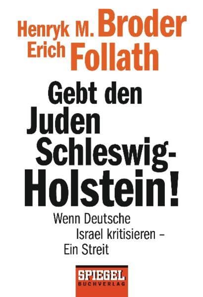Gebt den Juden Schleswig-Holstein!: Wenn Deutsche Israel kritisieren - ein Streit - Politics & History