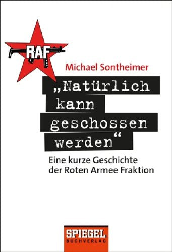 "Natürlich kann geschossen werden": Eine kurze Geschichte der Roten Armee Fraktion Politics & History