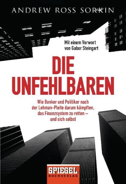 Die Unfehlbaren: Wie Banker und Politiker nach der Lehman-Pleite darum kämpften, das Finanzsystem zu retten – und sich selbst: Wie Banker und ... - und sich selbst. Vorwort: Steingart, Gabor Business, Finance & Career
