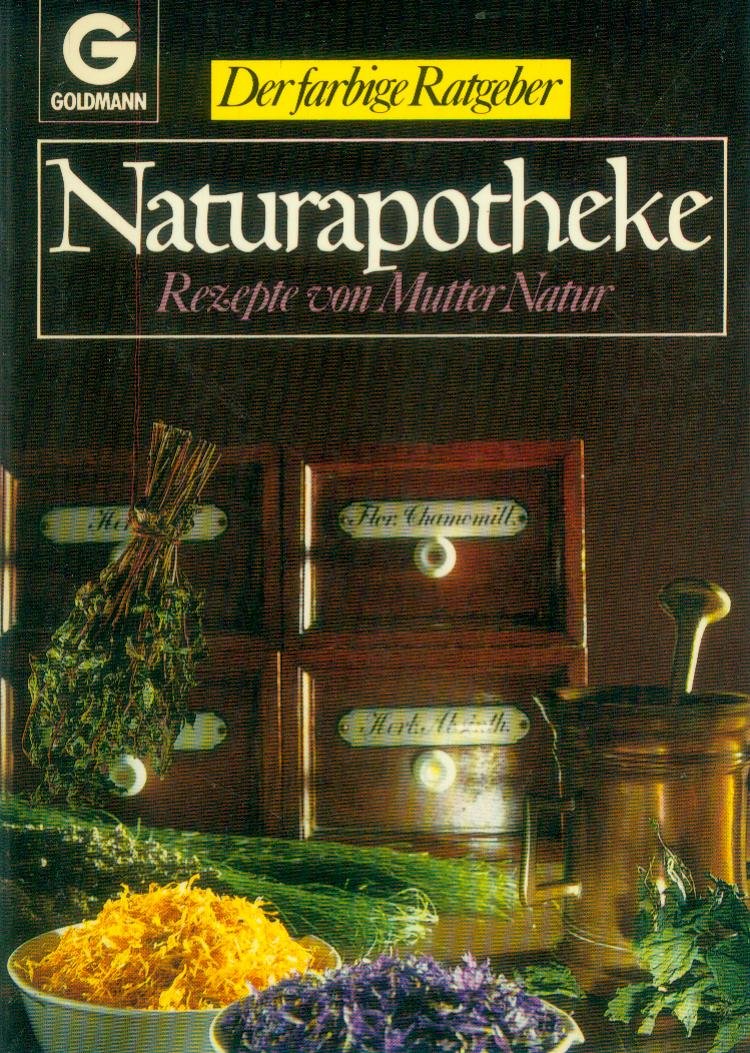 Naturapotheke. Rezepte von Mutter Natur. ( Der farbige Ratgeber). Self-help