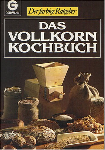 Das Vollkorn - Kochbuch. ( Der farbige Ratgeber). Self-help