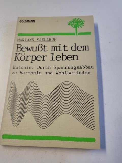 Bewußt mit dem Körper leben: Eutonie. Durch Spannungsabbau zu Harmonie und Wohlbefinden Medicine
