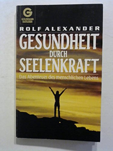 Gesundheit durch Seelenkraft. Das Abenteuer des menschlichen Lebens Health, Nutrition & Fitness