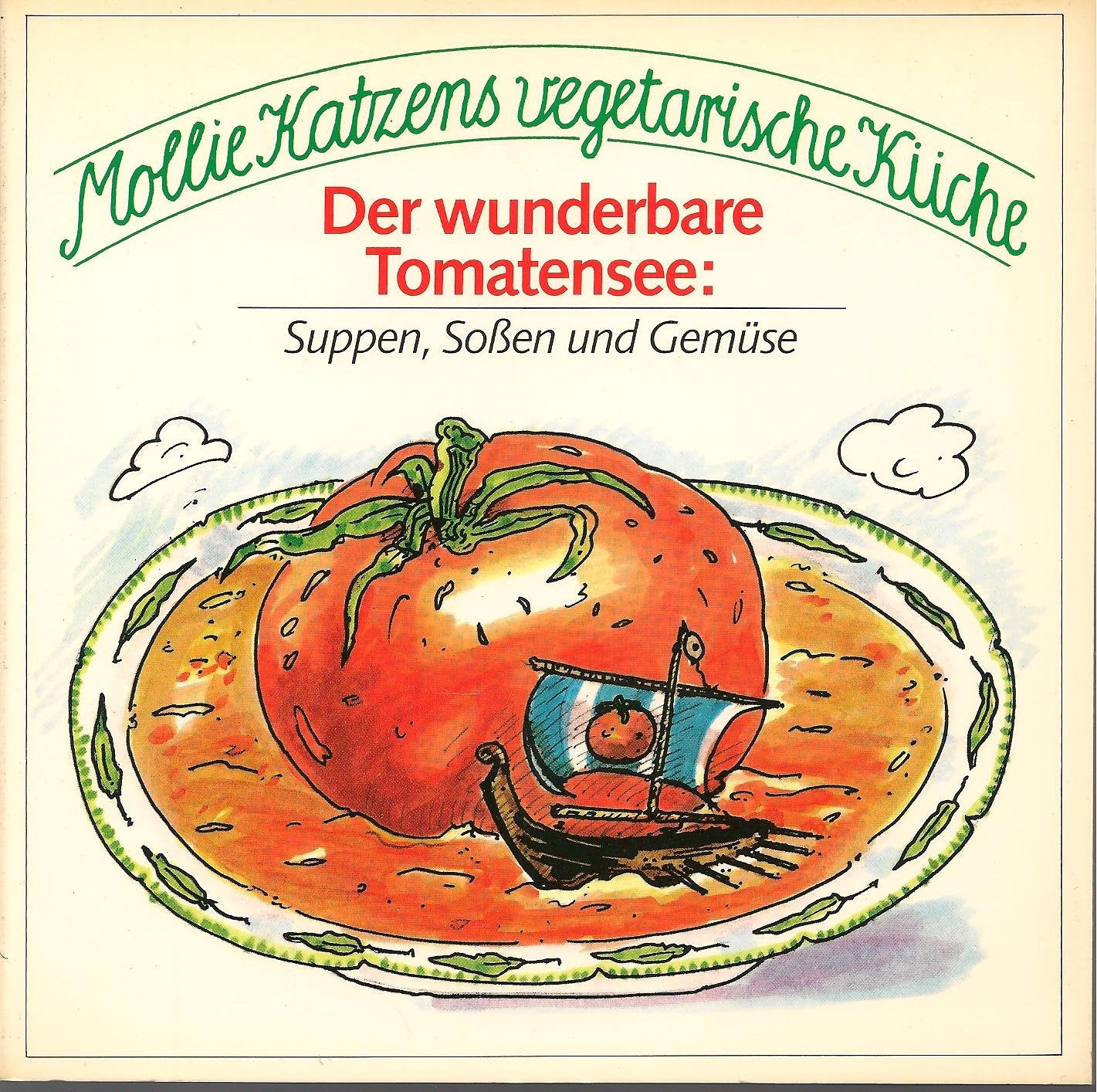 Mollie Katzens vegatarische Küche. Der wunderbare Tomatensee. Suppen, Soßen und Gemüse. ( Goldmann Ratgeber). Self-help