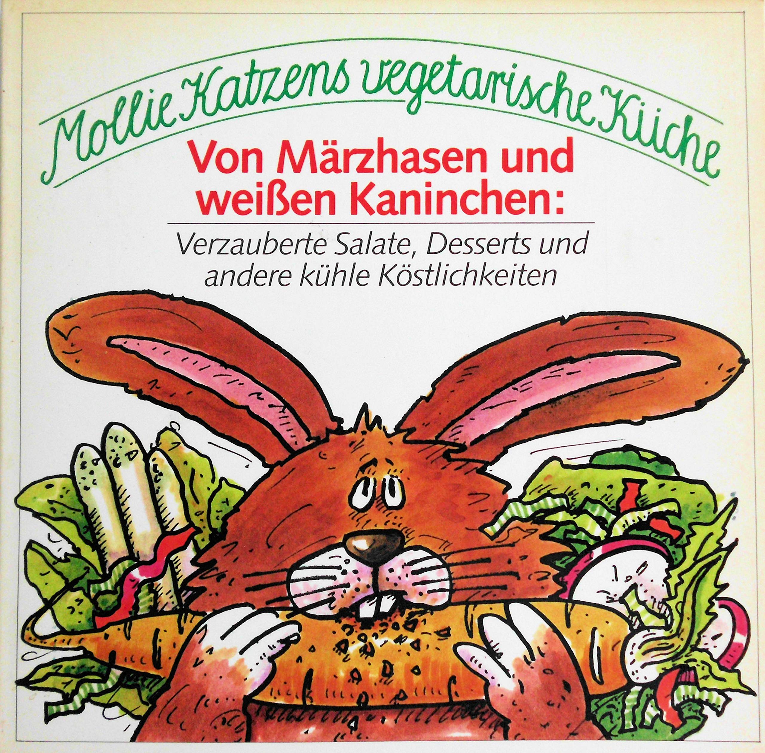 Mollie Katzens vegetarische Küche. Von Märzhasen und weißen Kaninchen Books