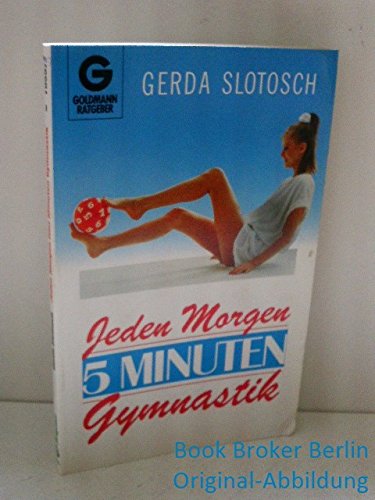 Jeden Morgen fünf Minuten Gymnastik. ( Goldmann Ratgeber). Self-help