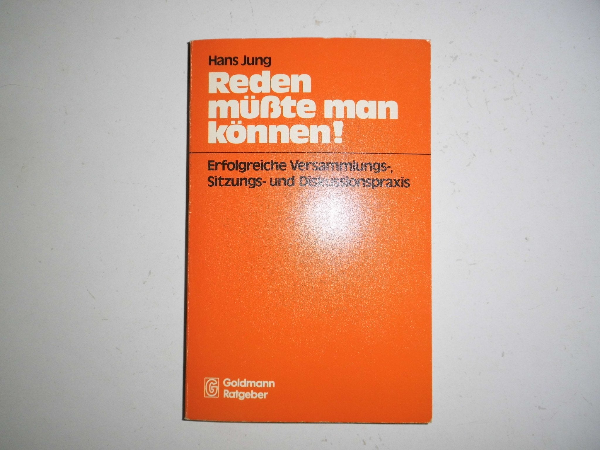Reden müßte man können. Erfolgreiche Versammlungs- Sitzungs und Diskussionspraxis Books
