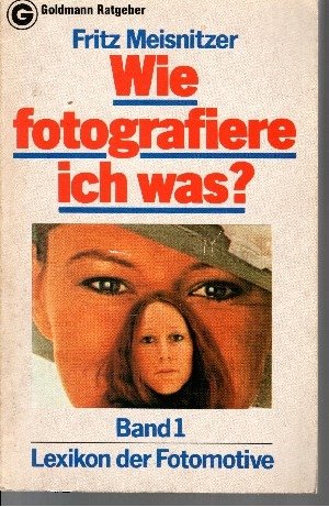 Wie fotografiere ich was I. Lexikon der Fotomotive. Media & Communication