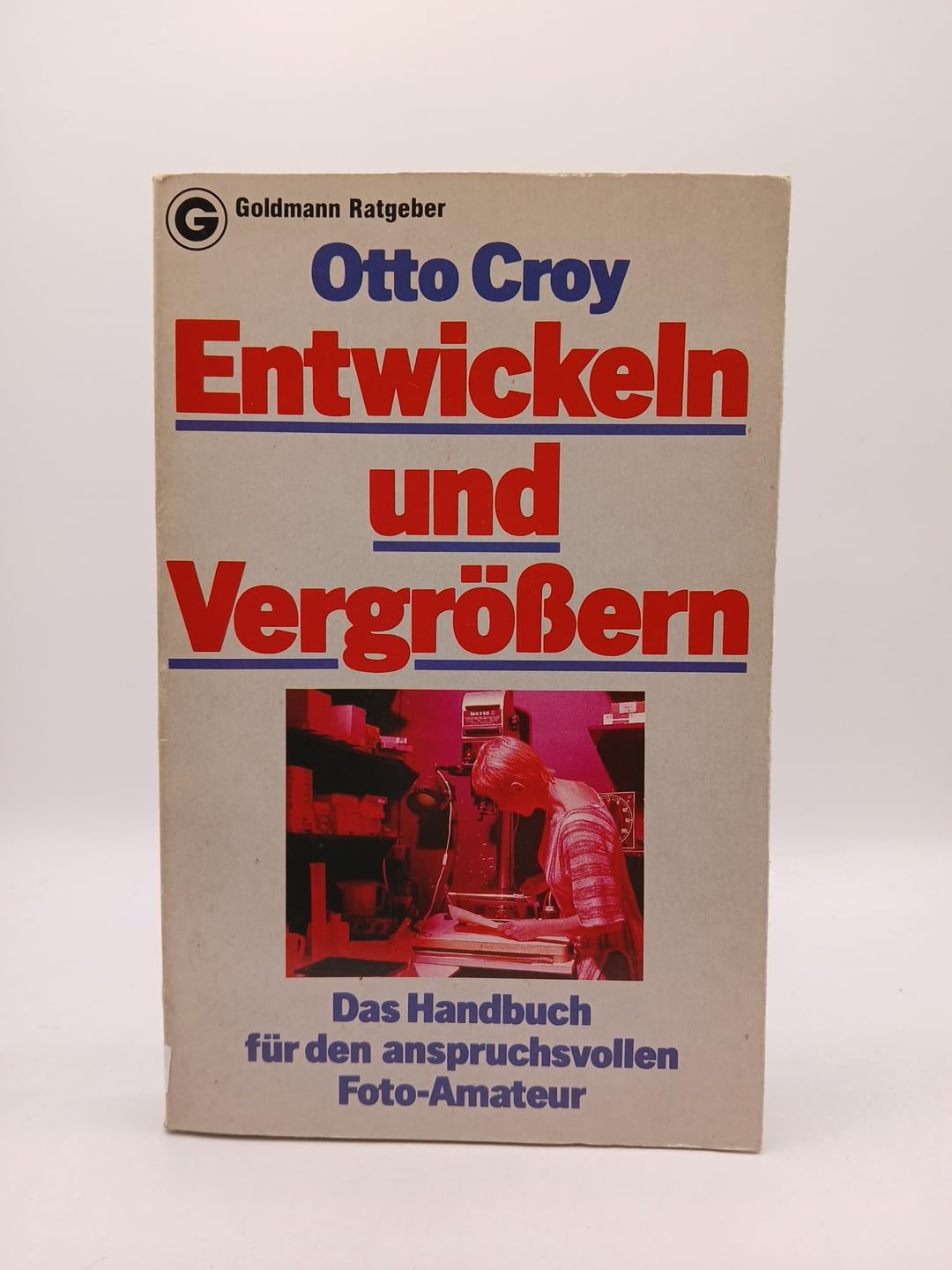 Entwickeln und vergrößern. Das Handbuch für den anspruchsvollen Foto- Amateur. Film, Art & Culture