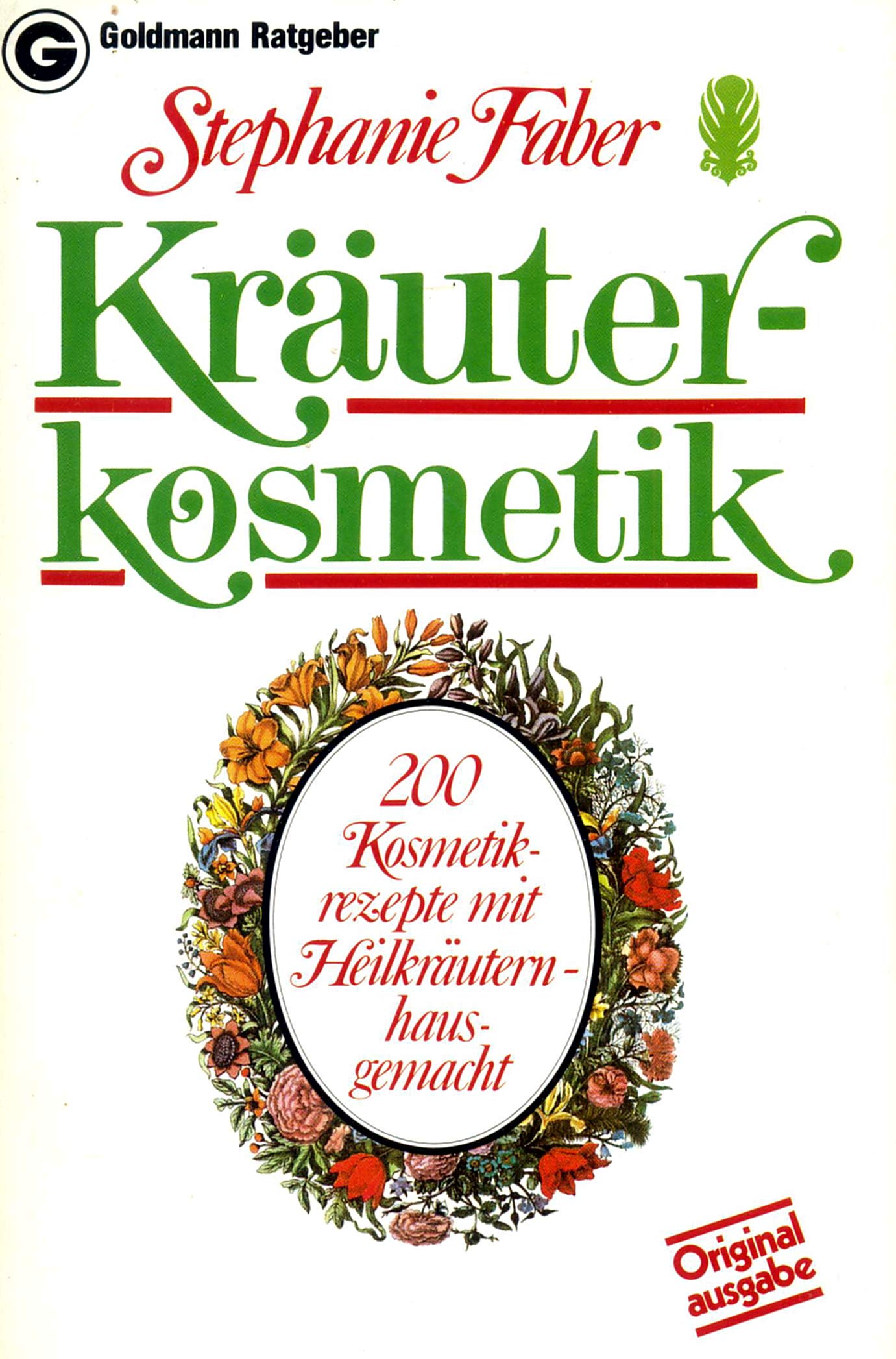 Kräuterkosmetik. 200 Kosmetikrezepte mit Heilkräutern - hausgemacht Garden & Plants