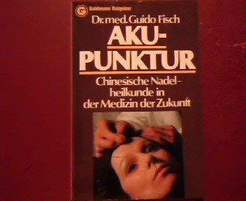 Akupunktur. Chinesische Nadelheilkunde in der Medizin der Zukunft. Health, Nutrition & Fitness