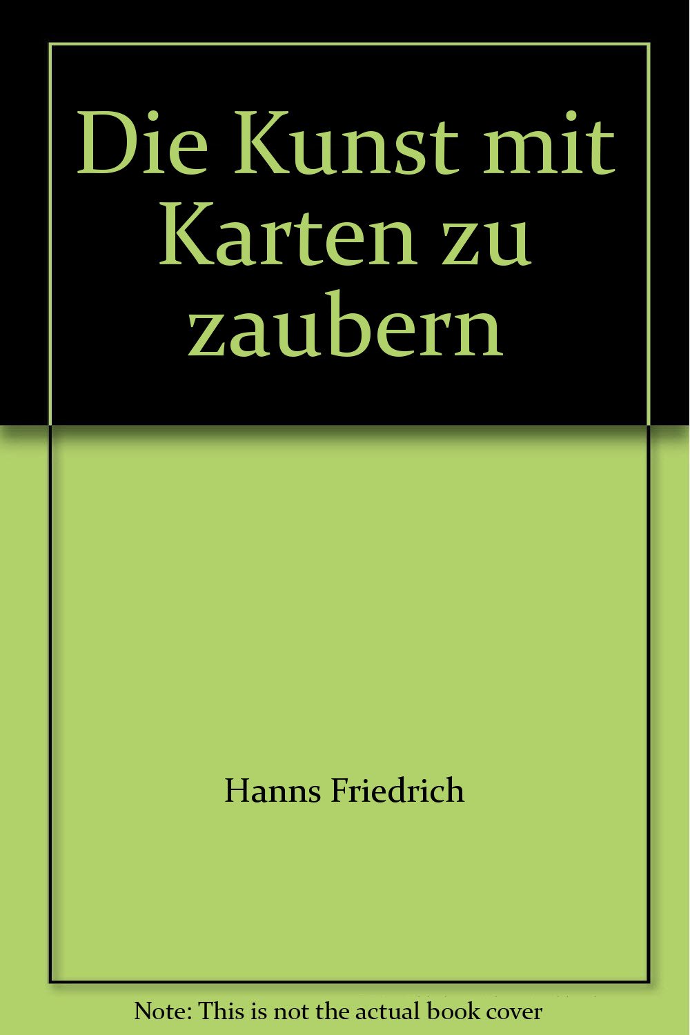 Die Kunst, mit Karten zu zaubern. Eine vergnügliche Kartenzauberfibel für jedermann. Film, Art & Culture
