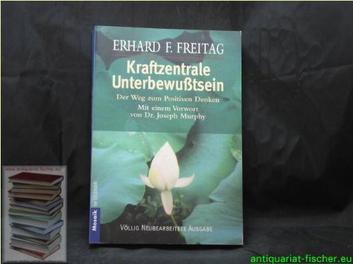 Kraftzentrale Unterbewusstsein. Der Weg zum positiven Denken. Lifestyle