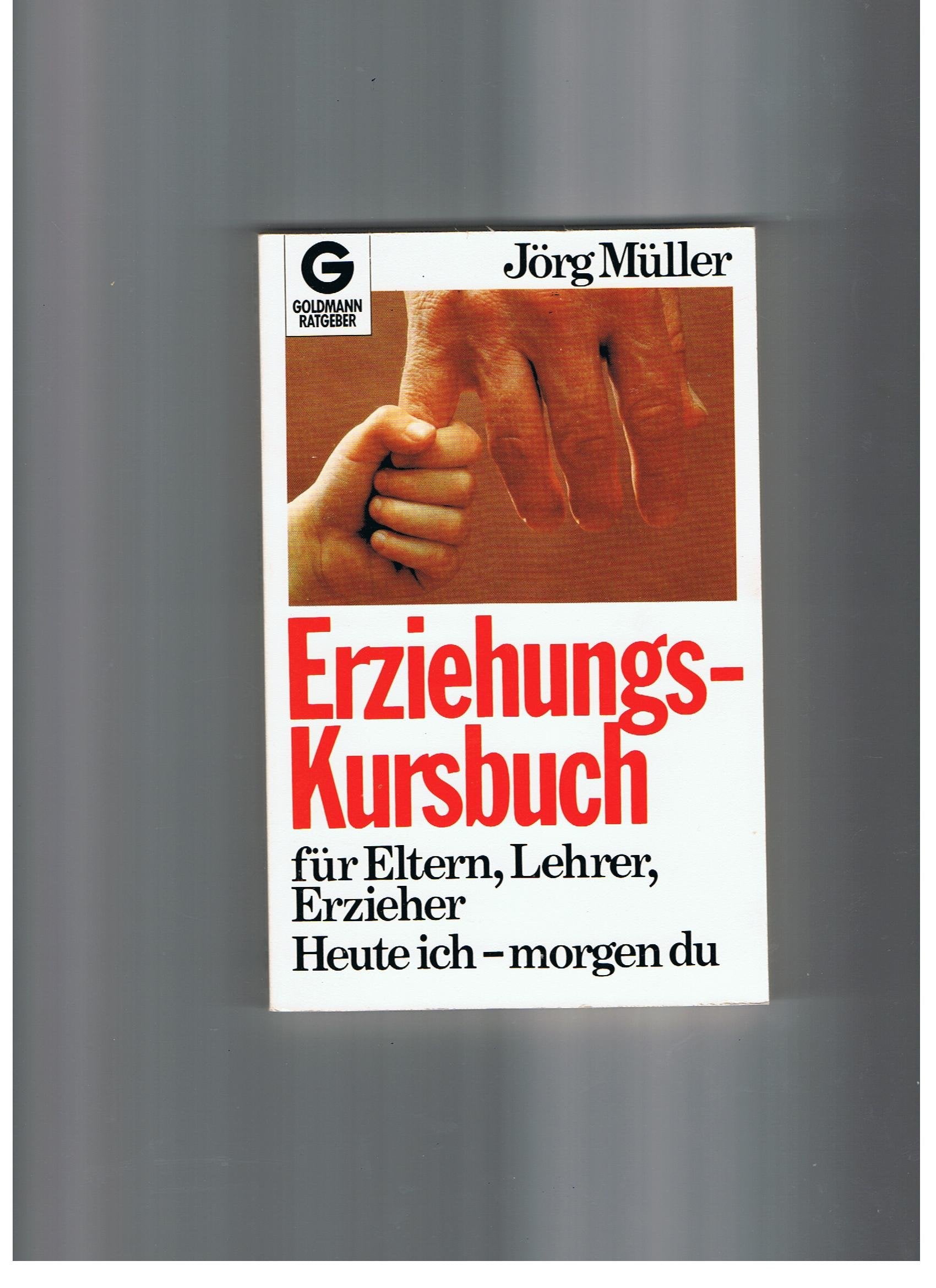 Erziehungs - Kursbuch. Für Eltern, Lehrer, Erzieher. Heute ich - morgen du. Parents & Children