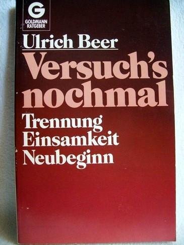 Versuch's nochmal. Trennung - Einsamkeit - Neubeginn. ( Ratgeber). Self-help