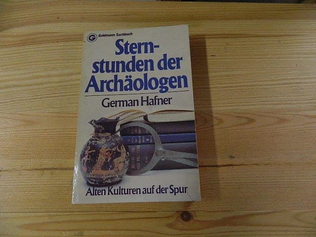 Sternstunden der Archäologen. Alten Kulturen auf der Spur. Natural Sciences