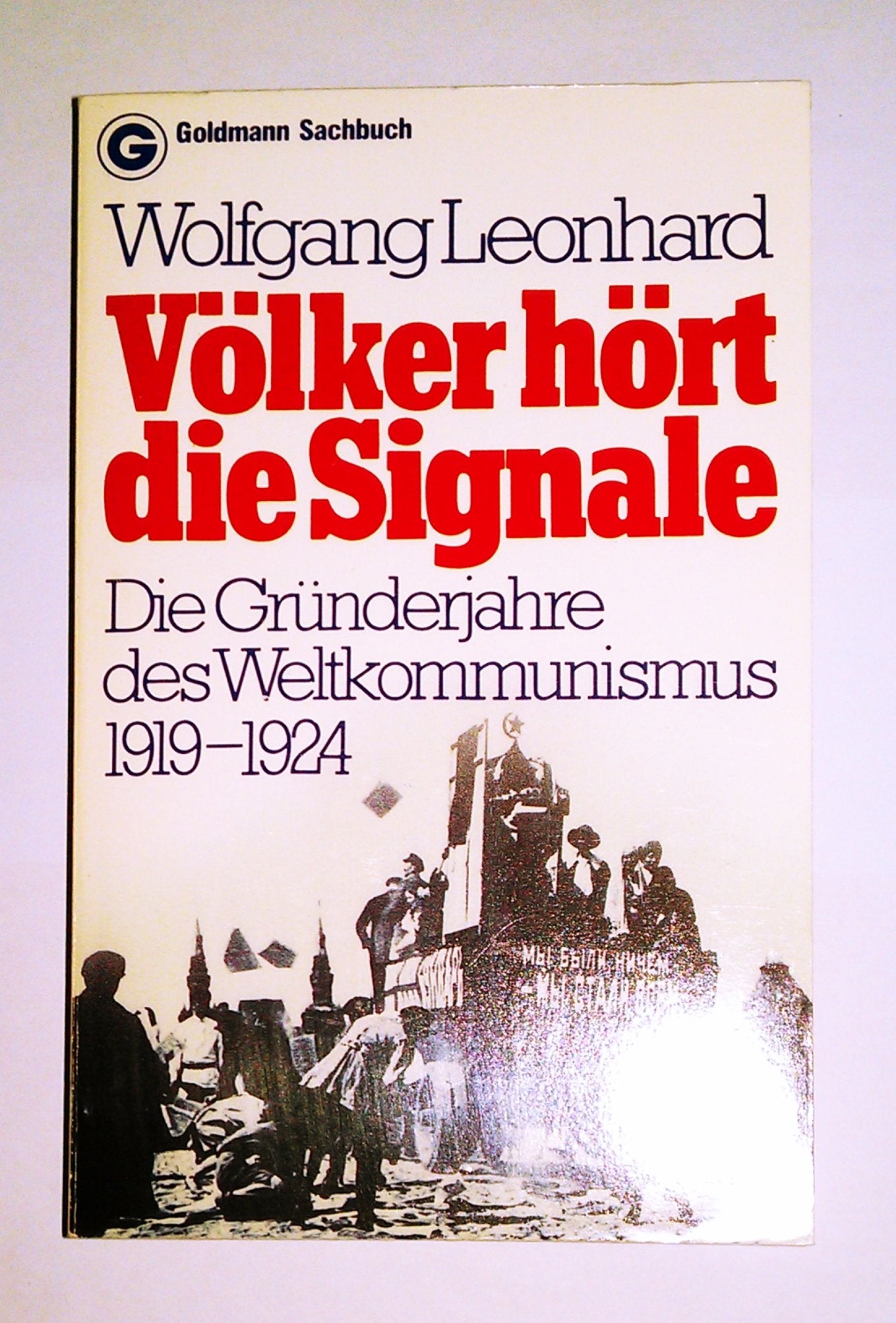 Völker hört die Signale. Die Gründerjahre des Weltkommunismus 1919-1924. Politics & History
