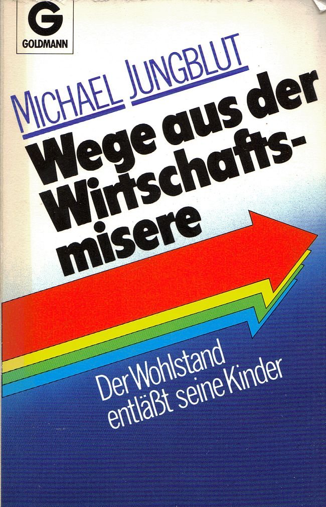 Wege aus der Wirtschaftsmisere. Der Wohlstand entläßt seine Kinder. ( Goldmann Sachbuch). Books