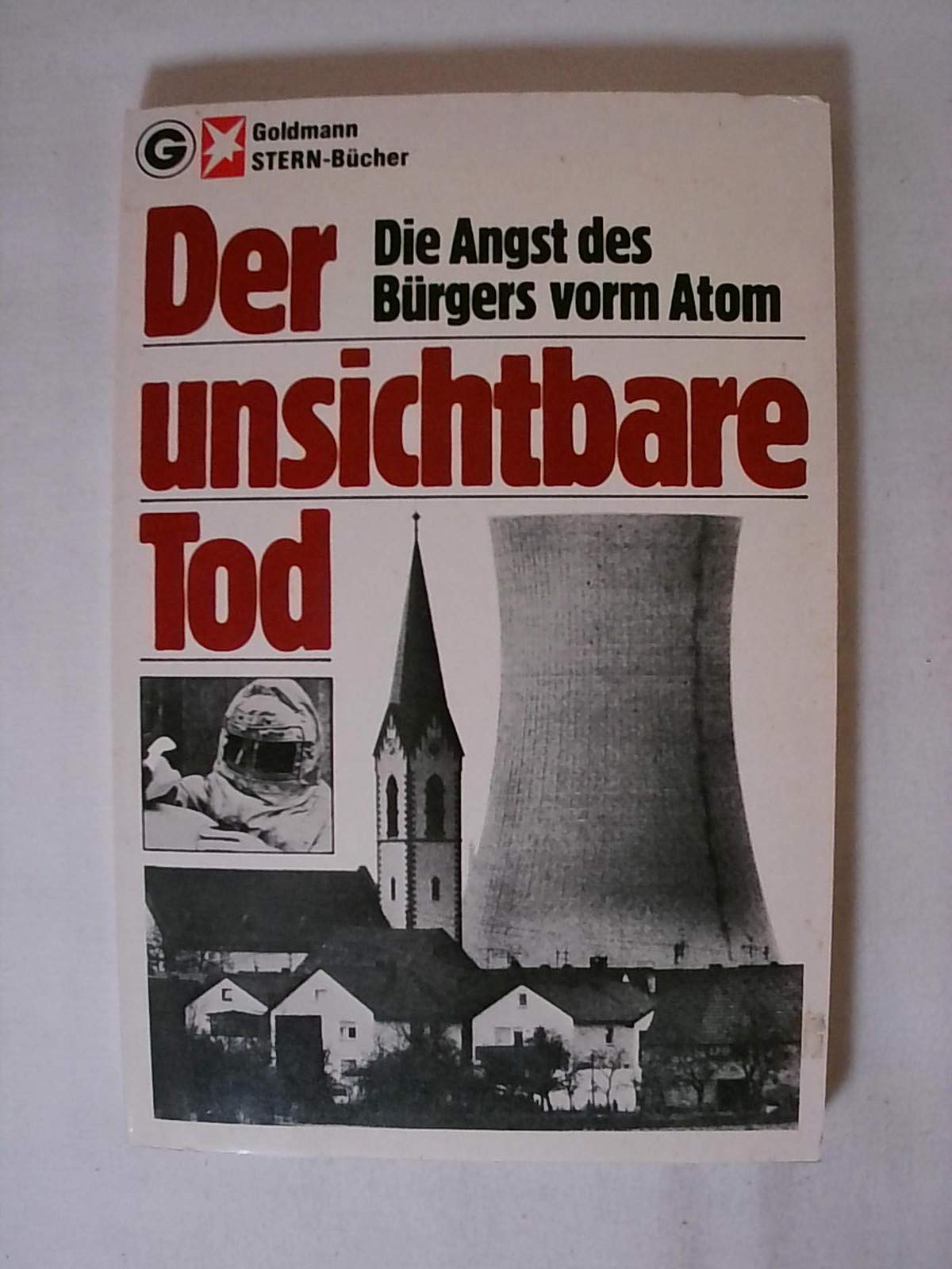 Der unsichtbare Tod - Die Angst des Bürgers vorm Atom. ( Stern- Bücher). Books