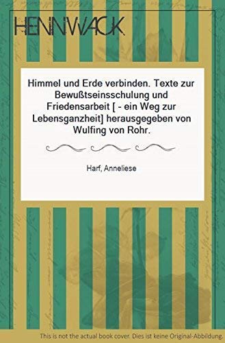 Himmel und Erde verbinden. Bewußtseinsschulung und Friedensarbeit - ein Weg zur Lebensganzheit Philosophy