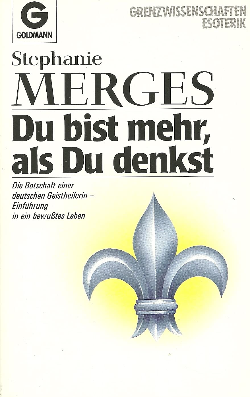 Du bist mehr, als Du denkst. Die Botschaft einer deutschen Geistheilerin - Einführung in ein bewußtes Leben Self-help