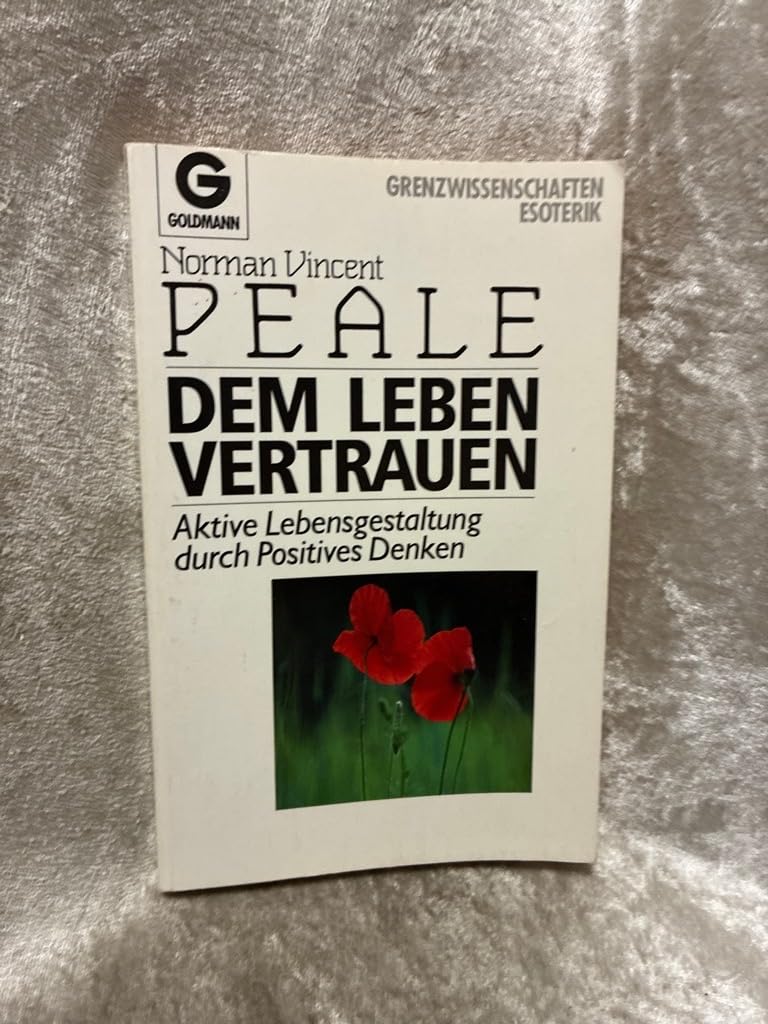 Dem Leben vertrauen. Aktive Lebensgestaltung durch Positives Denken Lifestyle