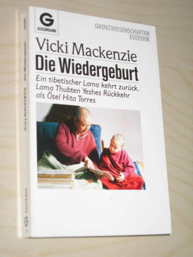 Die Wiedergeburt. Ein tibetischer Lama kehrt zurück. Lama Thubten Yeshes Rückkehr als Ösel Hita Torres. Religion & Esotericism
