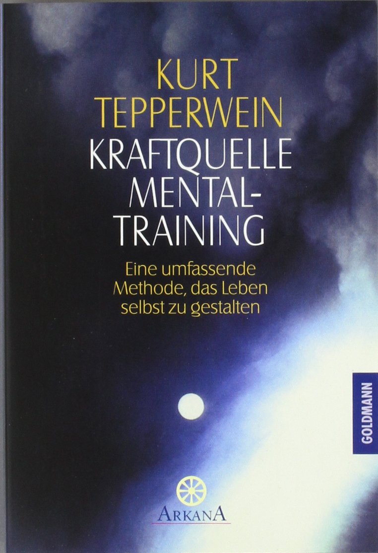 Kraftquelle Mentaltraining: Eine umfassende Methode, das Leben selbst zu gestalten Lifestyle