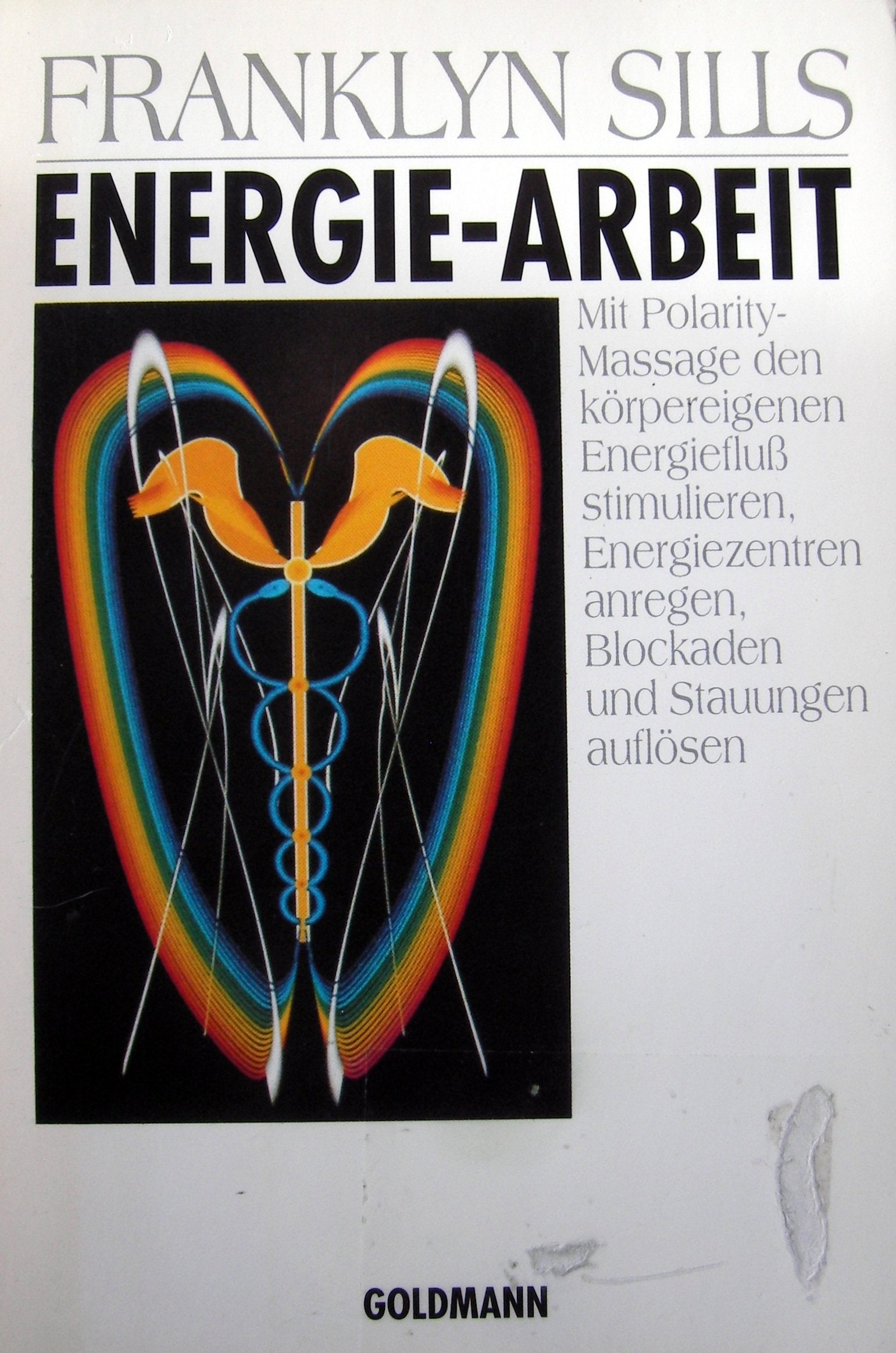 Energie-Arbeit. Mit Polarity-Massage den körpereigenen Energiefluß stimulieren, Energiezentren anregen, Blockaden und Stauungen auflösen Self-help