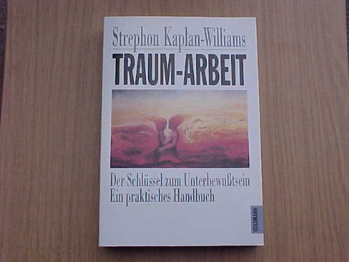 Traum-Arbeit - Der Schlüssel zum Unterbewußtsein - Ein praktisches Handbuch Psychology