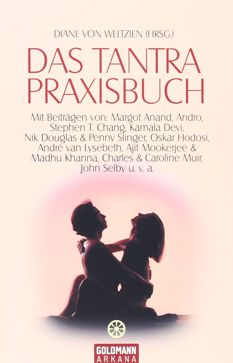 Das Tantra-Praxisbuch: Mit Beiträgen von Margot Anand, Andro, Stephen T. Chang, Kamala Devi, Nik Douglas & Penny Slinger, Oskar Hodosi, André van ... Charles & Caroline Muir, John Selby u.v.a. Partnership & Love