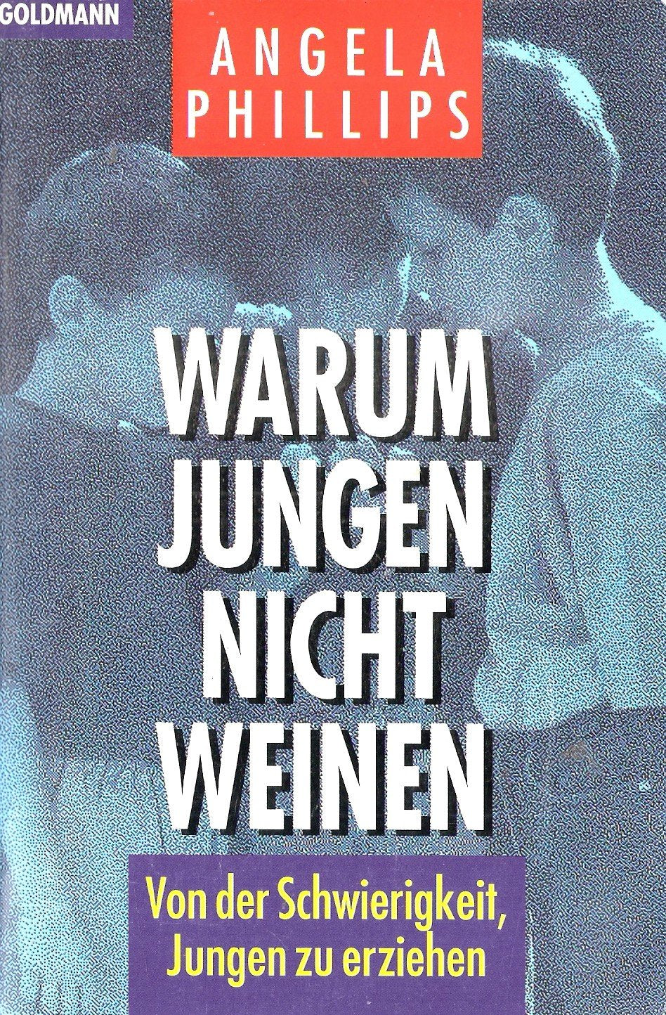Warum Jungen nicht weinen: Von der Schwierigkeit, Söhne zu erziehen Parents & Children