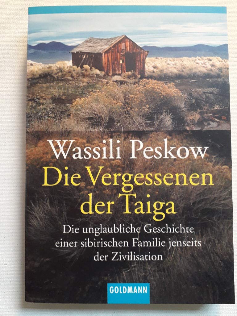 Die Vergessenen der Taiga: Die unglaubliche Geschichte einer sibirischen Familie jenseits der Zivilisation Politics & Society