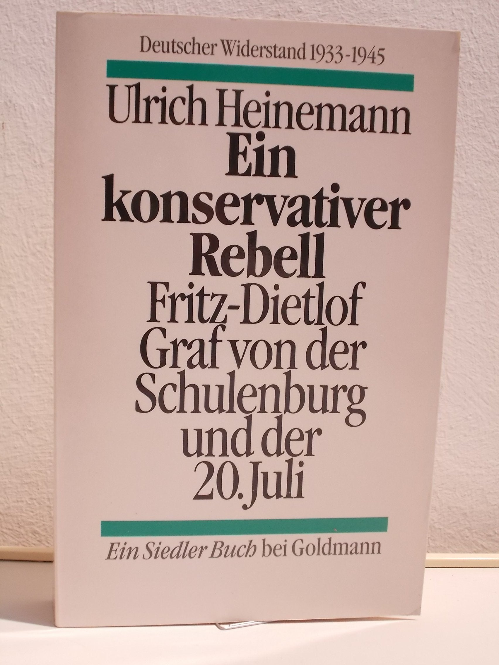 Ein konservativer Rebell. Fritz Dietlof Graf von der Schulenburg und der 20. Juli (Deutscher Widerstand 1933-1945) Memories