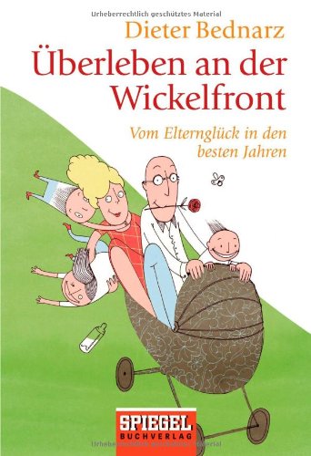 Überleben an der Wickelfront: Vom Elternglück in den besten Jahren Politics & History