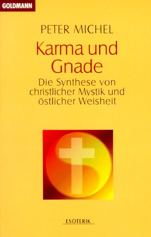 Karma und Gnade. Die Synthese von christlicher Mystik und östlicher Weisheit Religion & Esotericism