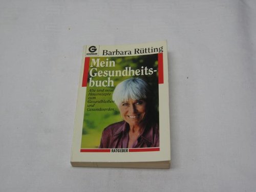 Mein Gesundheitsbuch. Alte und neue Hausrezepte zum Gesundbleiben und Gesundwerden Health, Nutrition & Fitness