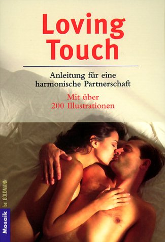 Loving Touch: Anleitung für eine harmonische Partnerschaft Partnership & Love