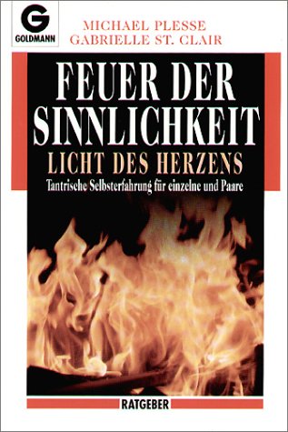 Feuer der Sinnlichkeit - Licht des Herzens: Tantrische Selbsterfahrung für einzelne und Paare Partnership & Love