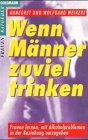Wenn Männer zuviel trinken. Frauen lernen, mit Alkoholproblemen in der Beziehung umzugehen Politics & History