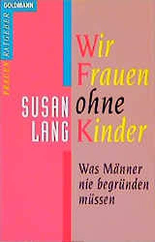 Wir Frauen ohne Kinder: was Männer nie begründen müssen Books