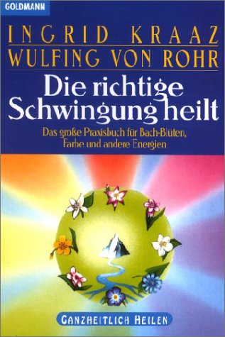 Die richtige Schwingung heilt. Das grosse Praxisbuch für Bach-Blüten, Farben und andere Energien Self-help