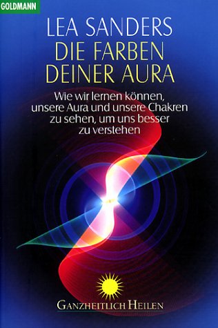 Die Farben Deiner Aura. Wie wir lernen können, unsere Aura und unseren Charakter zu sehen Religion & Esotericism