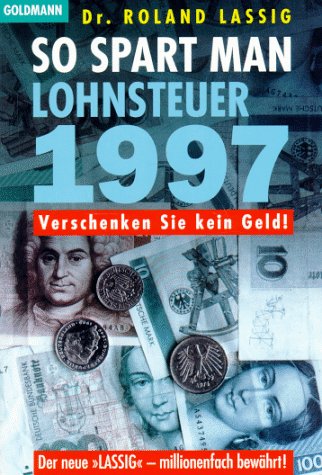 So spart man Lohnsteuer 1997: Ausgabe 1996/1997. Verschenken Sie kein Geld! (Goldmann Ratgeber) Law