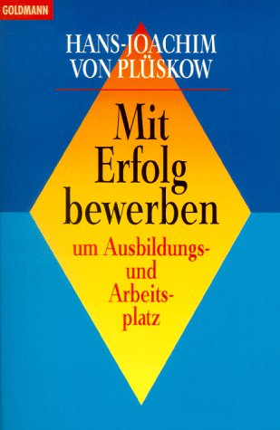 Mit Erfolg bewerben um Ausbildungsplatz und Arbeitsplatz Business, Finance & Career