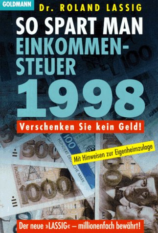 So spart man Einkommensteuer 1998: Verschenken Sie kein Geld! (Goldmann Ratgeber) Law