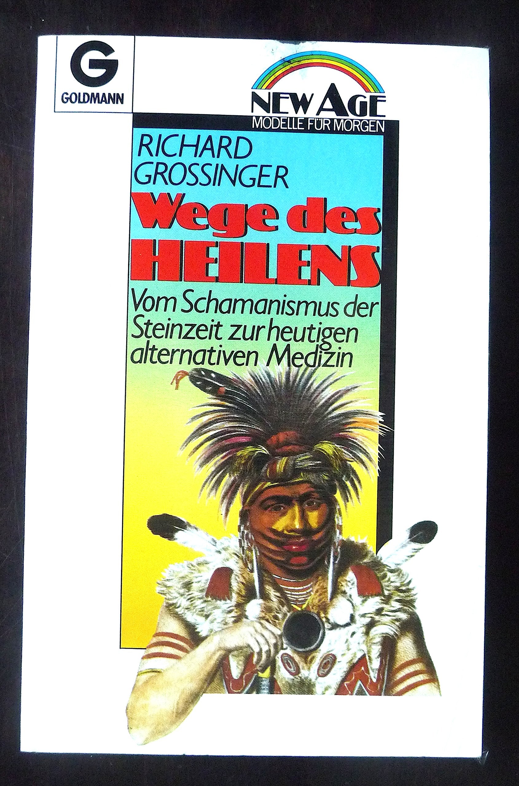 Wege des Heilens. Vom Schamanismus der Steinzeit zur heutigen alternativen Medizin Medicine