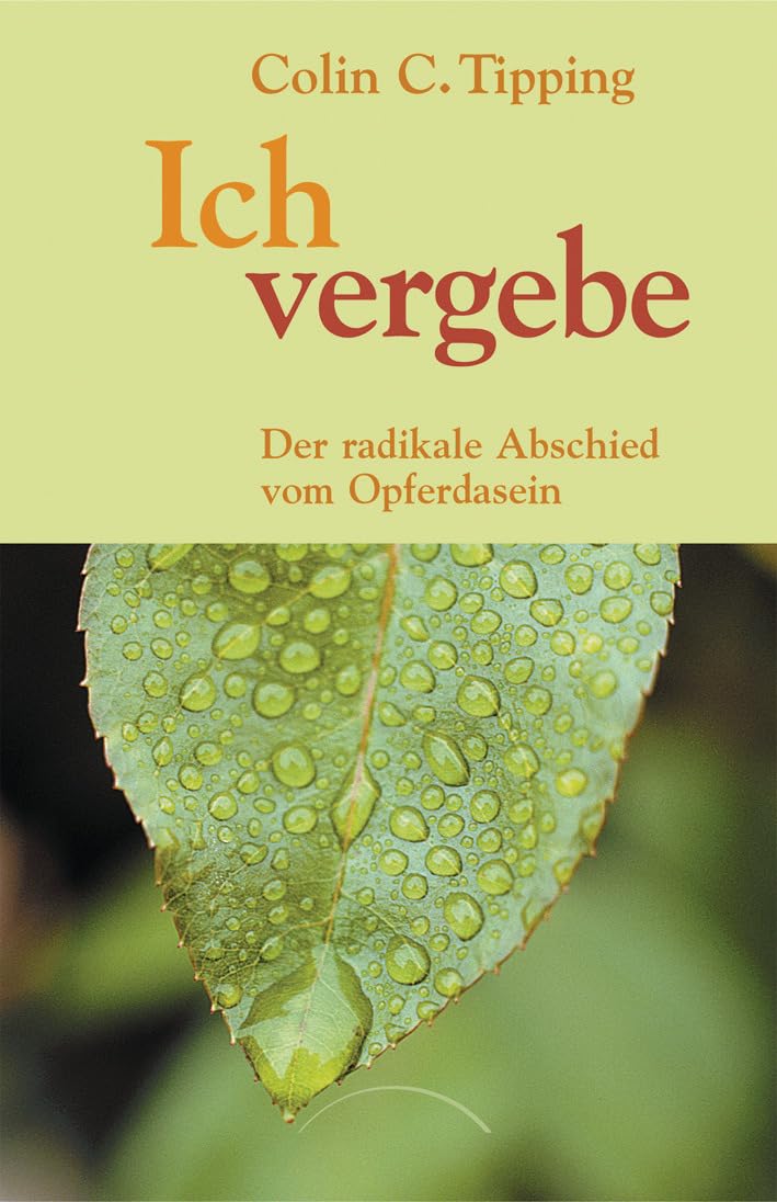 Ich vergebe: Der radikale Abschied vom Opferdasein Lifestyle