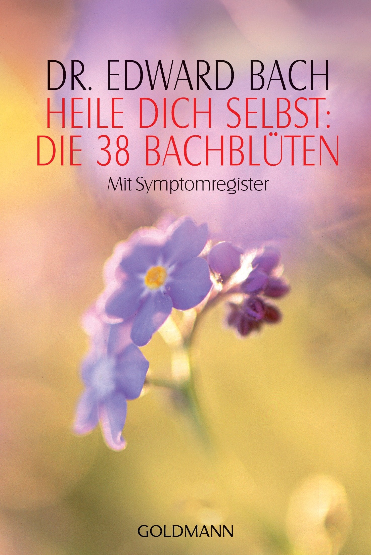 Heile Dich selbst: Die 38 Bachblüten Health, Nutrition & Fitness